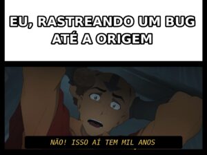 Meme em português sobre rastrear um bug até a origem e descobrir que o código é antiquíssimo.
