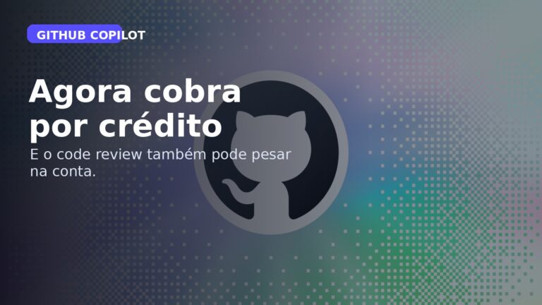 Capa editorial em português sobre o GitHub Copilot agora cobrar por crédito e o impacto para devs e times.