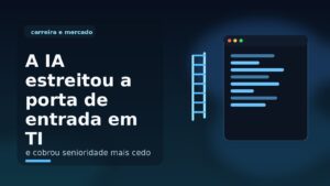 Capa editorial sobre IA estreitando a porta de entrada em TI e elevando a cobrança sobre profissionais júnior.