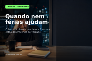 Burnout técnico em TI: dev exausto trabalhando à noite