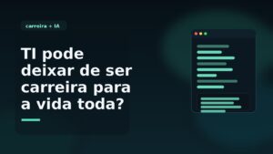 Capa editorial sobre carreira em TI, IA e a discussão sobre a profissão deixar de ser uma carreira para a vida toda