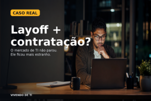 Capa editorial sobre o mercado de TI em fase contraditória, entre layoffs e contratações.