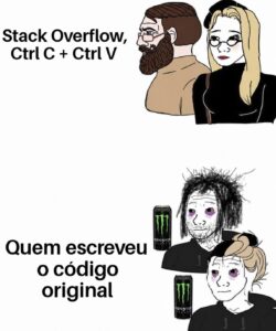 Meme em português com o texto Stack Overflow, Ctrl C mais Ctrl V, contrastando com quem escreveu o código original.