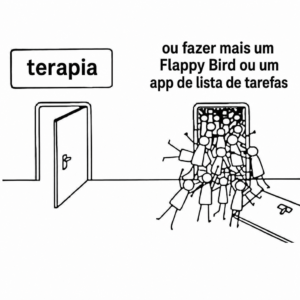 Meme em português com uma porta escrita terapia vazia e uma multidão entrando em outra porta para fazer mais um Flappy Bird ou um app de lista de tarefas.