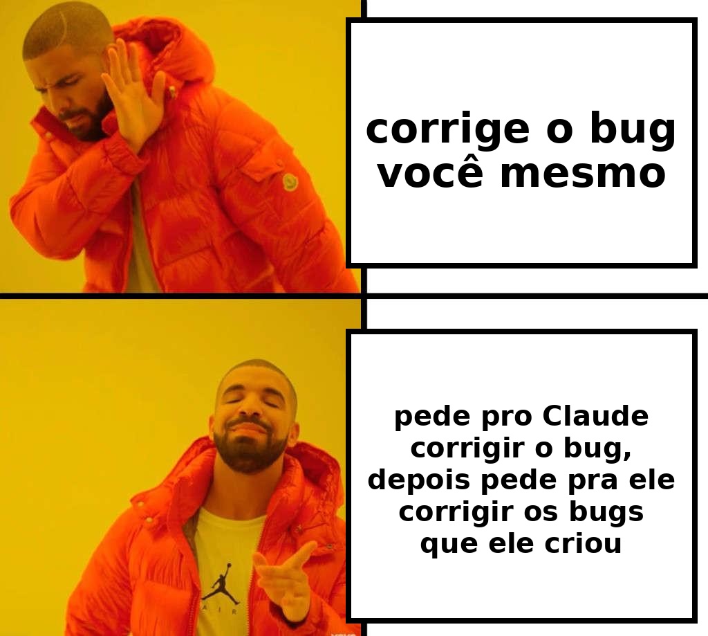 Meme traduzido em português sobre pedir para o Claude corrigir um bug e depois corrigir os bugs que ele criou.