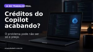 Card editorial do Vivendo de TI sobre times ficando sem créditos do GitHub Copilot antes do fim do mês.