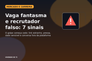Capa editorial do Vivendo de TI sobre sete sinais para identificar vaga fantasma e recrutador falso durante a busca por trabalho em tecnologia.