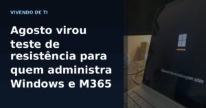 Capa editorial sobre agosto como teste de resistência para quem administra Windows e Microsoft 365