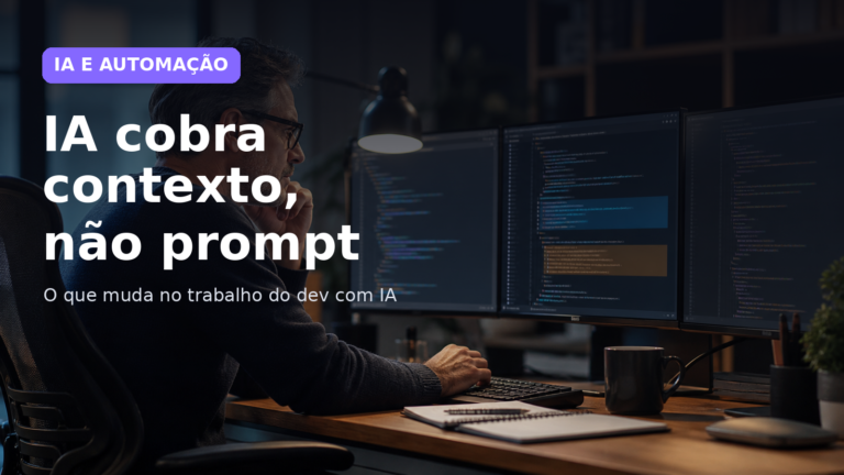 Desenvolvedor trabalhando com assistência de IA em múltiplos monitores com o título IA cobra contexto, não prompt.